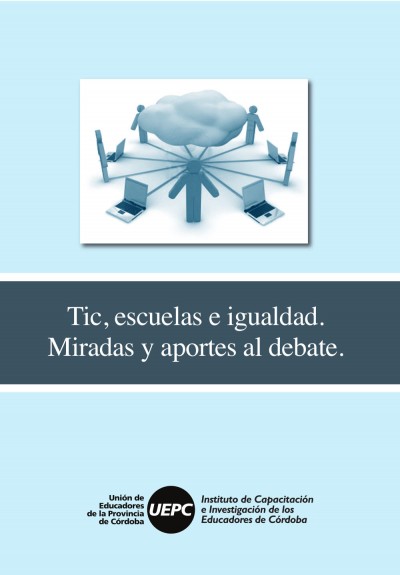 Tic, escuelas e igualdad. Miradas y aportes al debate | publicación